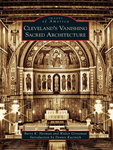 Clevelands Vanishing Sacred Architecture Barry K Herman Walter Grossman