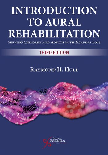 Introduction To Aural Rehabilitation Serving Children And Adults With Hearing Loss Third Edition 3rd Edition Raymond H Hull