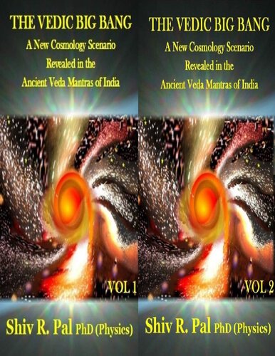 The Vedic Big Bang 2 Vol Set A New Cosmology Scenario Revealed In The Ancient Veda Mantras Of India 1st Edition Shiv R Pal