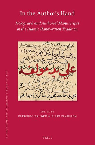 In The Authors Hand Holograph And Authorial Manuscripts In The Islamic Handwritten Tradition Frdric Bauden Editor