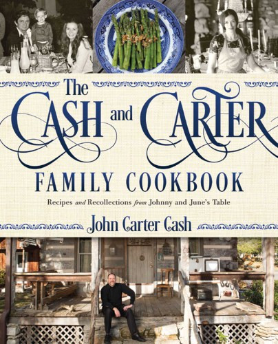 The Cash And Carter Family Cookbook Recipes And Recollections From Johnny And Junes Table John Carter Cash