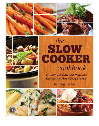 The Slow Cooker Cookbook John Chatham