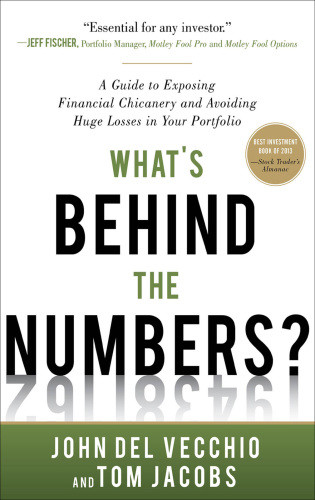 Whats Behind The Numbers A Guide To Exposing Financial Chicanery And Avoiding Huge Losses In Your Portfolio John Del Vecchiotom Jacobs