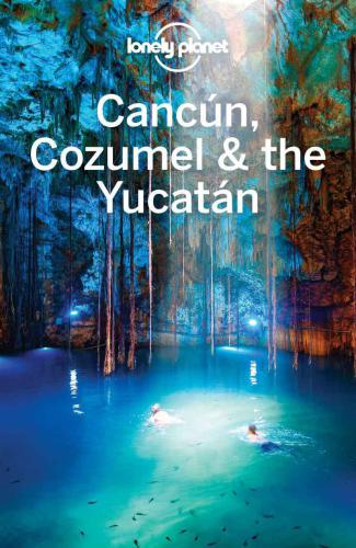 Lonely Planet Cancun Cozumel The Yucatan John Hechtlucas Vidgen