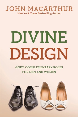 Divine Design Gods Complementary Roles For Men And Women 3rd Edition John F Macarthur Jr