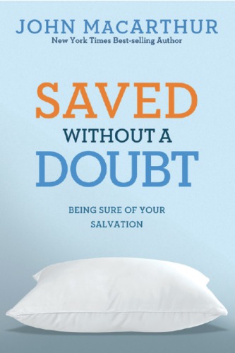 Saved Without A Doubt Being Sure Of Your Salvation 3rd Ed John Macarthur