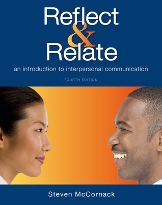 Reflect And Relate An Introduction To Interpersonal Communication 4th Edition Steven Mccornack