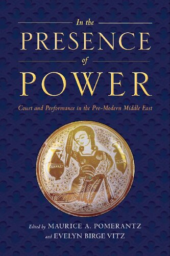 In The Presence Of Power Court And Performance In The Premodern Middle East Maurice A Pomerantz Editor