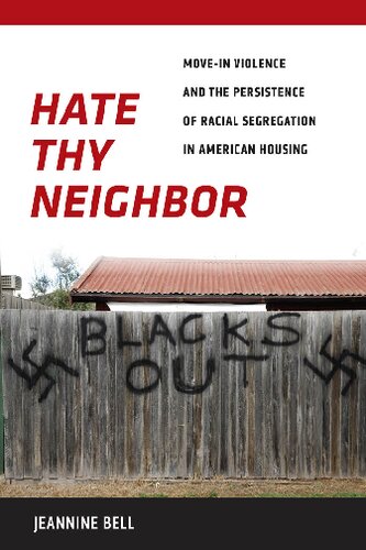 Hate Thy Neighbor Movein Violence And The Persistence Of Racial Segregation In American Housing Jeannine Bell