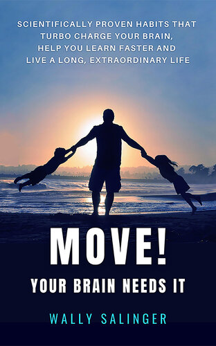 Move Your Brain Needs It Scientifically Proven Habits Turbo Charge Your Brain Learn Faster And Live A Longer Extraordinary Life Wally Salinger