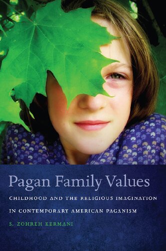 Pagan Family Values Childhood And The Religious Imagination In Contemporary American Paganism S Zohreh Kermani