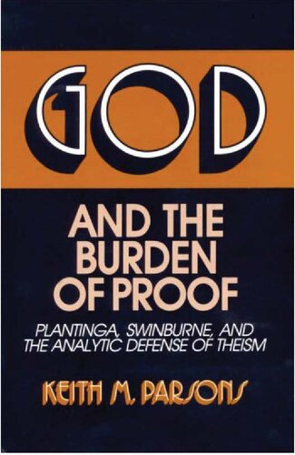 God And The Burden Of Proof Plantinga Swinburne And The Analytic Defense Of Theism Keith M Parsons