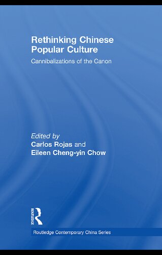 Rethinking Chinese Popular Culture Cannibalizations Of The Canon Carlos Rojas