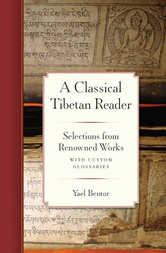 A Classical Tibetan Reader Selections From Renowned Works With Custom Glossaries Yael Bentor