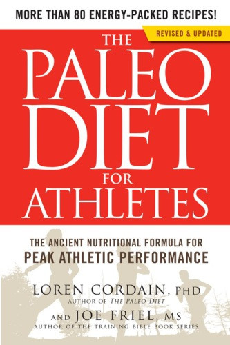 The Paleo Diet For Athletes The Ancient Nutritional Formula For Peak Athletic Performance Loren Cordain