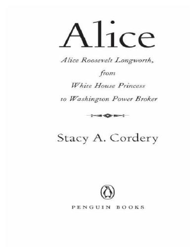 Alice Alice Roosevelt Longworth From White House Princess To Washington Power Broker Cordery