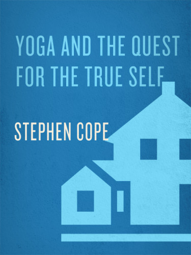 Yoga And The Quest For The True Self Cope Stephen