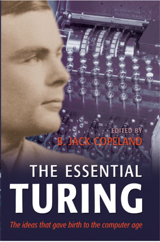 The Essential Turing Alan Mathison Turing B Jack Copeland