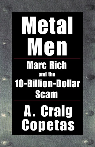Metal Men Marc Rich And The 10billiondollar Scam Copetas A Craigrich