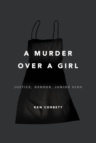 A Murder Over A Girl Justice Gender Junior High First Edition Ken Corbett