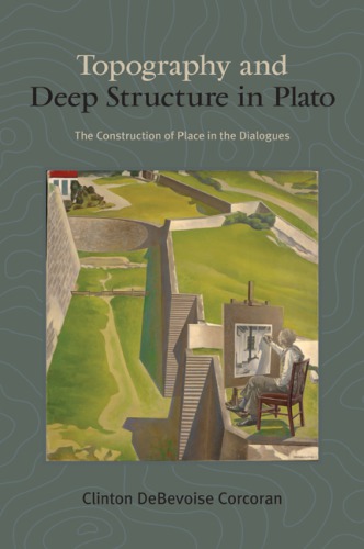 Topography And Deep Structure In Plato The Construction Of Place In The Dialogues Corcoran