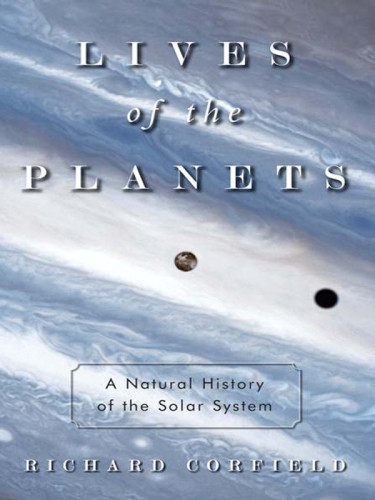 Lives Of The Planets A Natural History Of The Solar System Corfield