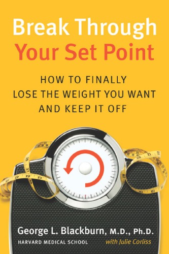 Break Through Your Set Point How To Finally Lose The Weight You Want And Keep It Off Corliss