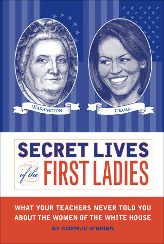 Secret Lives Of The First Ladies Cormac Obrienmonika Suteski
