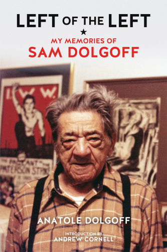 Left Of The Left My Memories Of Sam Dolgoff Cornell Andrewdolgoff