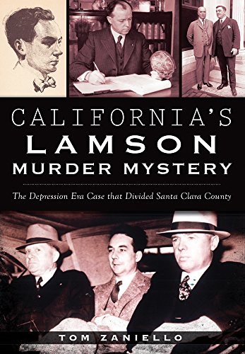 Californias Lamson Murder Mystery The Depression Era Case That Divided Santa Clara County Tom Zaniello