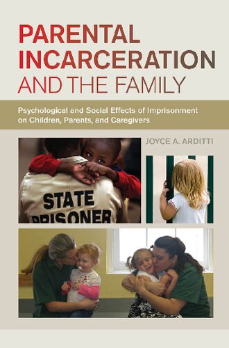Parental Incarceration And The Family Psychological And Social Effects Of Imprisonment On Children Parents And Caregivers Joyce A Arditti