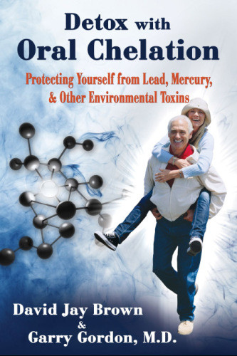 Detox With Oral Chelation Protecting Yourself From Lead Mervury Other Environmental Toxins Garry Gordon Md