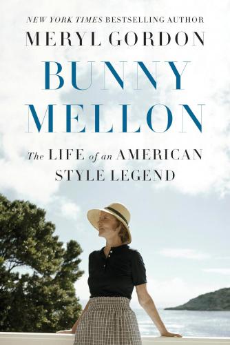 Bunny Mellon The Life Of An American Style Legend First Edition Meryl Gordon