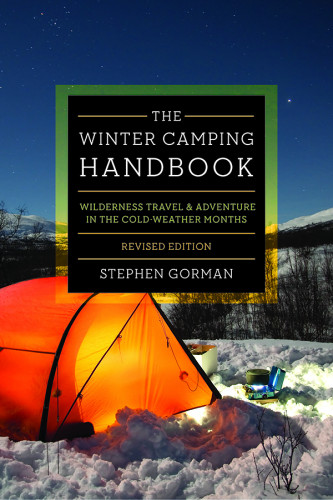 The Winter Camping Handbook Wilderness Travel Adventure In The Coldweather Months Front Cover Messed Up Revised Edition Stephen Gorman