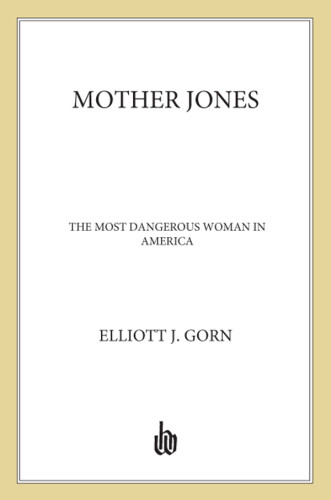 Mother Jones The Most Dangerous Woman In America Gorn Elliott Jjones