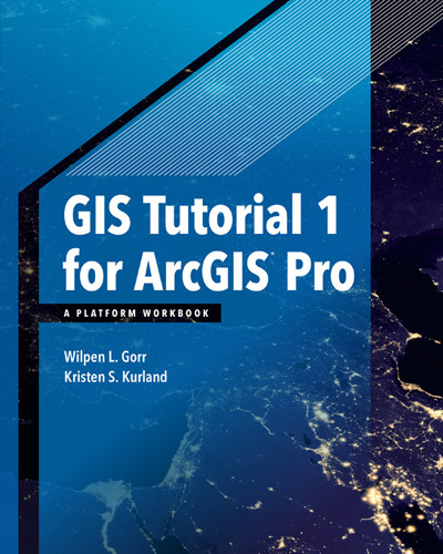 Gis Tutorial 1 For Arcgis Pro A Platform Workbook First Edition Gorr Wilpen L Kurland Kristen S