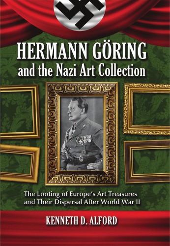 Herman Gring And The Nazi Art Collection The Looting Of Europes Art Treasures And Their Dispersal After World War Ii Gring