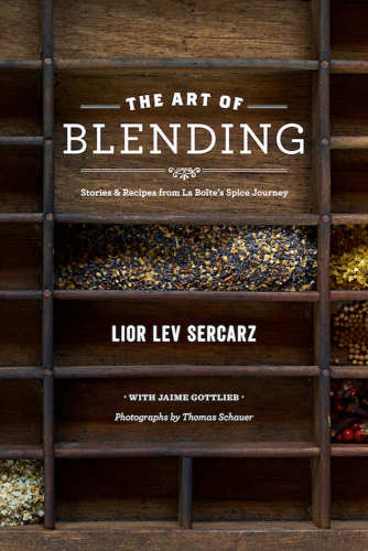 The Art Of Blending Stories And Recipes From La Botes Spice Journey 1 Edition Lior Lev Sercarz Jaime Gottlieb