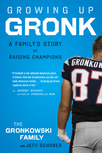 Growing Up Gronk A Familys Story Of Raising Champions Illustrated Gordon Gronkowski