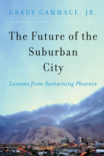 The Future Of The Suburban City Grady Gammage
