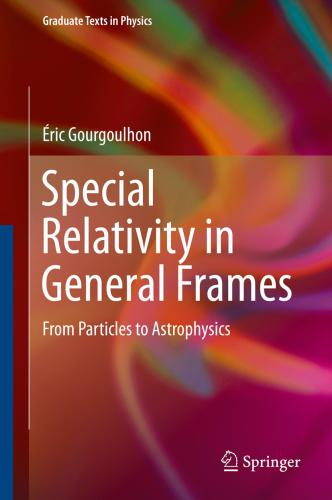 Special Relativity In General Frames From Particles To Astrophysics 1st Ed Gourgoulhon