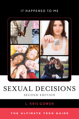 Sexual Decisions The Ultimate Teen Guide Second Edition Gowen