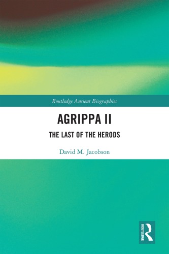 Agrippa Ii The Last Of The Herods Graf David Frankking Of Batanaea Herod Agrippa Iijuda Tetrarch Herodes Agrippa Iiherodian Dynastyjacobson