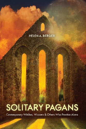 Solitary Pagans Contemporary Witches Wiccans And Others Who Practice Alone Helen A Berger