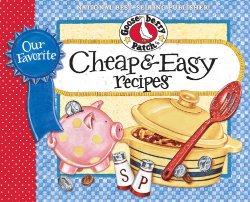 Our Favorite Cheap Easy Recipes Fast Frugal Fabulous Food Youll Find Lots Of Budgetfriendly Ways To Feed Family Friends When Time Is In Short Supply Gooseberry Patch