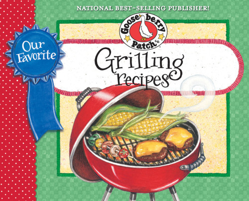 Our Favorite Grilling Recipes Cookbook Mmm Theres Nothing More Irresistible Than The Aroma Of Food Cooking On The Grill Gooseberry Patch