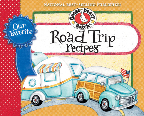 Our Favorite Road Trip Recipes Cookbook Whether Youre Hitting The Road In Your Rv Tailgating Or Taking A Family Vacation In The Ol Station Wagon Youll Find Recipes Here To Enjoy With Family Friends Gooseberry Patch