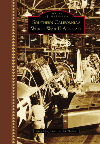 Southern Californias World War Ii Aircraft Graff Cory Peyton