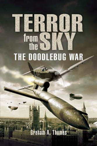 Terror From The Sky The Doodlebug War Graham A Thomas