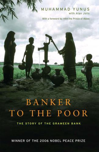 Banker to the Poor: The Story of the Grameen Bank Grameen Bank;yunus